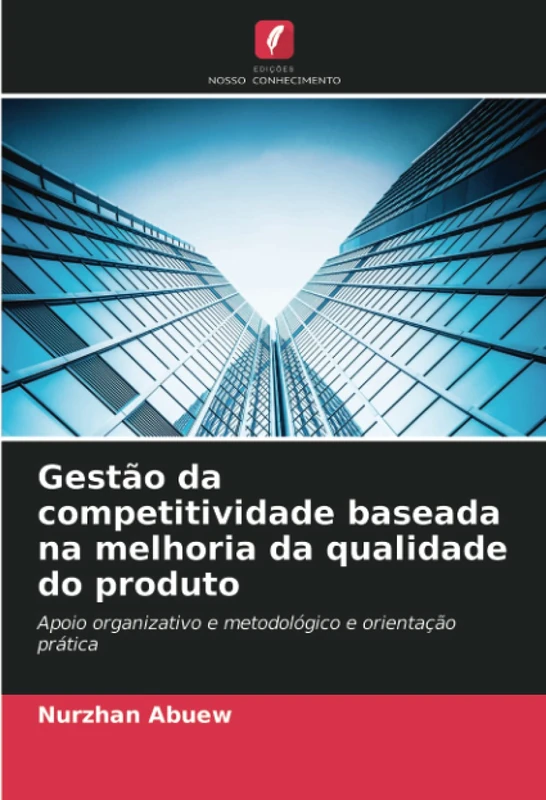 Gestão da competitividade baseada na melhoria da qualidade do produto: Apoio organizativo e metodológico e orientação prática