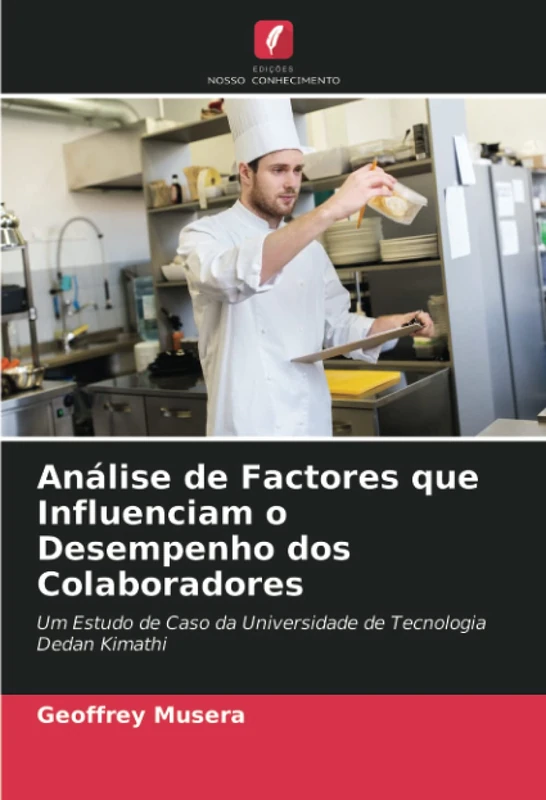 Análise de Factores que Influenciam o Desempenho dos Colaboradores: Um Estudo de Caso da Universidade de Tecnologia Dedan Kimathi
