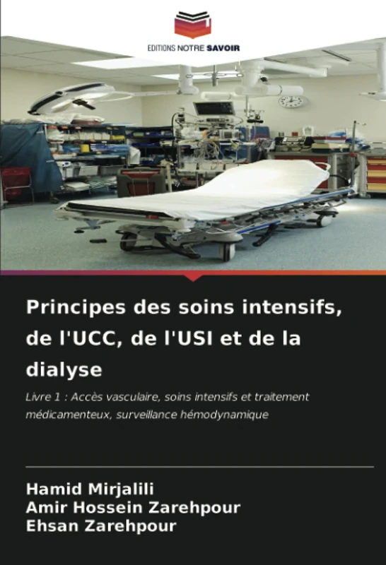 Principes des soins intensifs, de l'UCC, de l'USI et de la dialyse: Livre 1 : Accès vasculaire, soins intensifs et traitement médicamenteux, surveillance hémodynamique