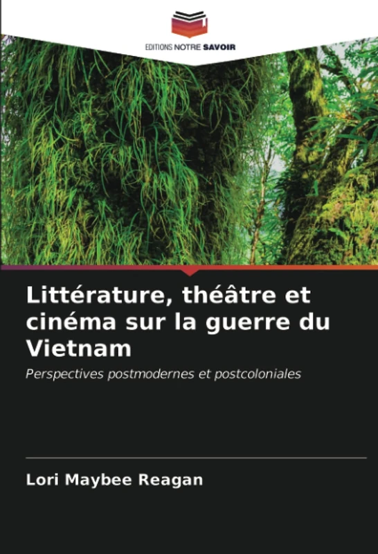 Littérature, théâtre et cinéma sur la guerre du Vietnam: Perspectives postmodernes et postcoloniales