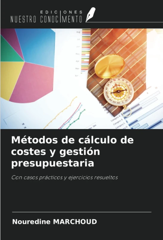 Métodos de cálculo de costes y gestión presupuestaria: Con casos prácticos y ejercicios resueltos