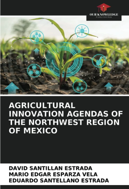AGRICULTURAL INNOVATION AGENDAS OF THE NORTHWEST REGION OF MEXICO