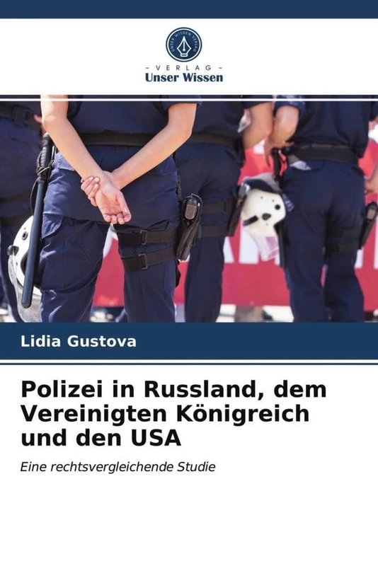 Polizei in Russland, dem Vereinigten Königreich und den USA: Eine rechtsvergleichende Studie