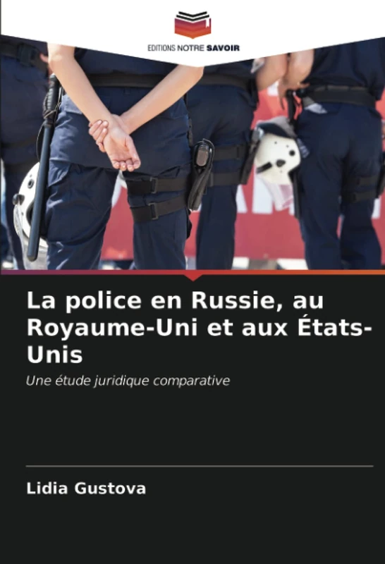 La police en Russie, au Royaume-Uni et aux États-Unis: Une étude juridique comparative