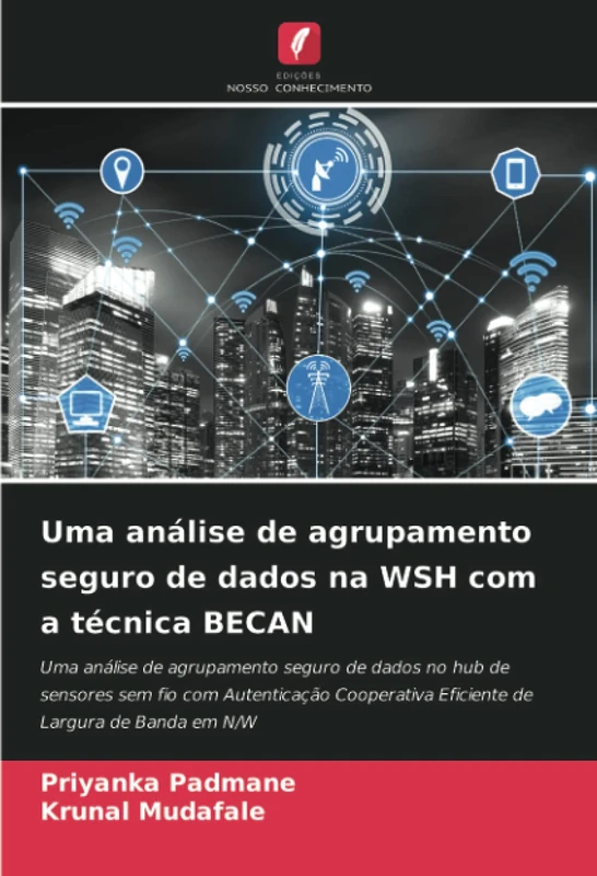 Uma análise de agrupamento seguro de dados na WSH com a técnica BECAN: Uma análise de agrupamento seguro de dados no hub de sensores sem fio com ... Eficiente de Largura de Banda em N/W - Image 1