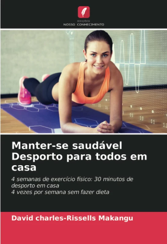 Manter-se saudável Desporto para todos em casa: 4 semanas de exercício físico: 30 minutos de desporto em casa4 vezes por semana sem fazer dieta - Image 1