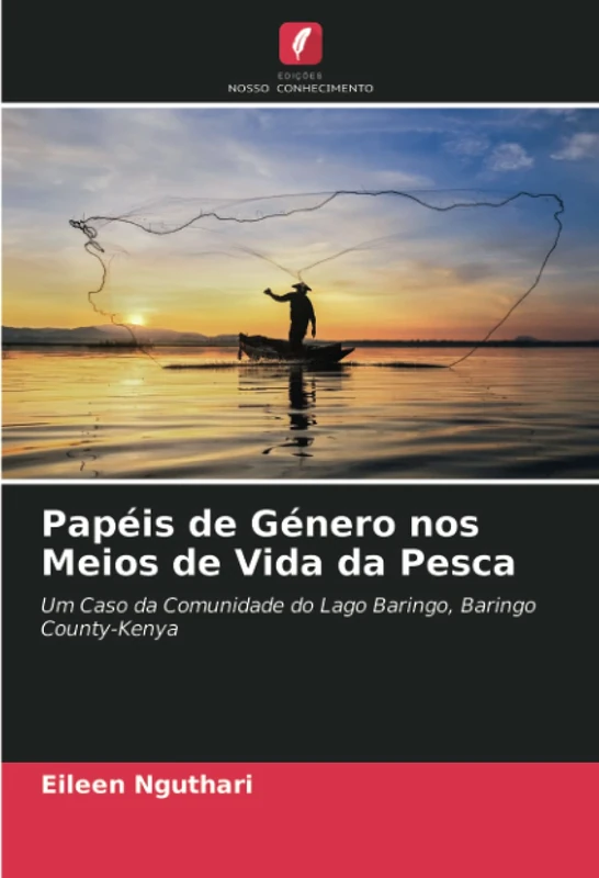 Papéis de Género nos Meios de Vida da Pesca: Um Caso da Comunidade do Lago Baringo, Baringo County-Kenya