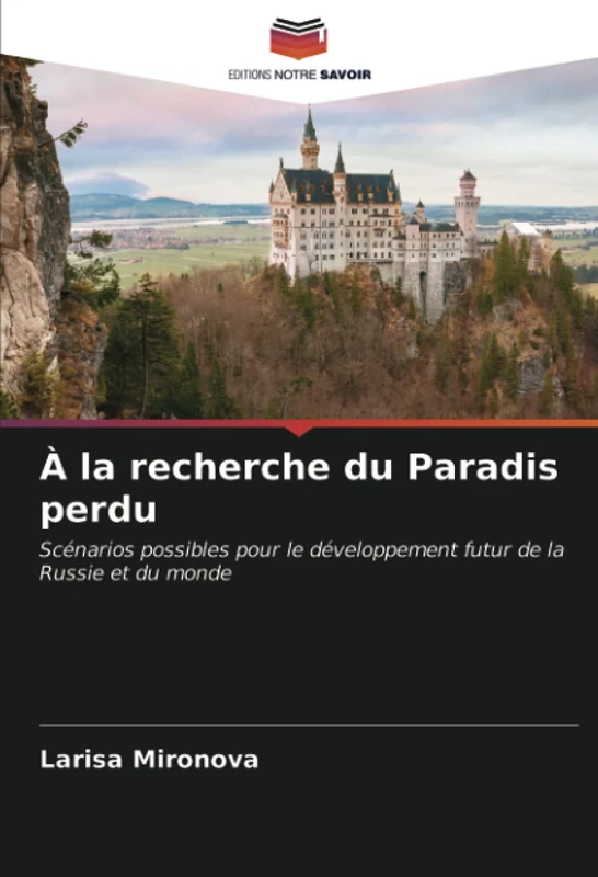 À la recherche du Paradis perdu: Scénarios possibles pour le développement futur de la Russie et du monde