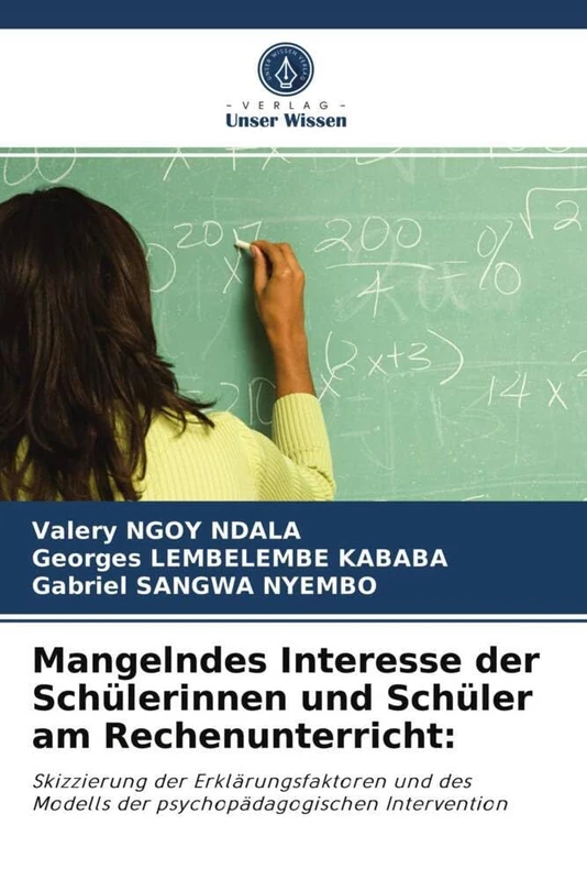 Mangelndes Interesse der Schülerinnen und Schüler am Rechenunterricht:: Skizzierung der Erklärungsfaktoren und des Modells der psychopädagogischen Intervention