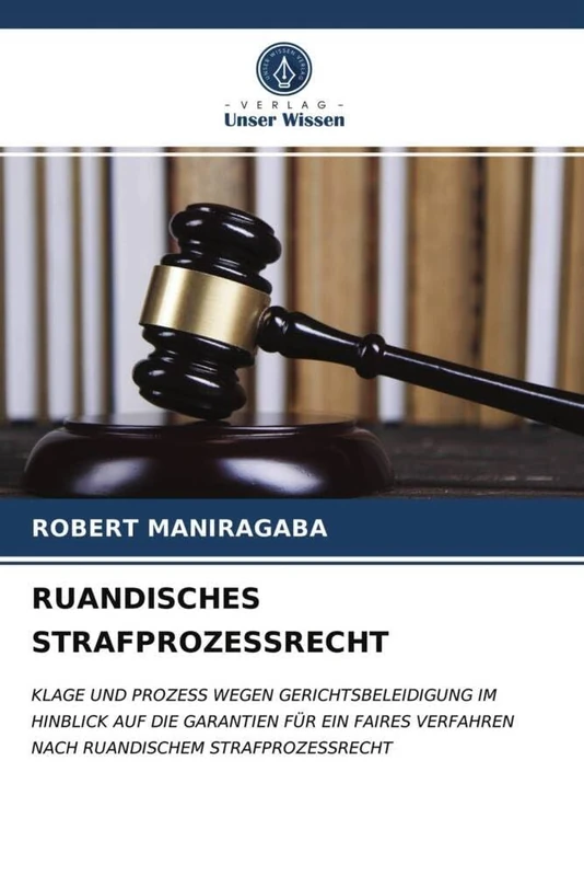 RUANDISCHES STRAFPROZESSRECHT: KLAGE UND PROZESS WEGEN GERICHTSBELEIDIGUNG IM HINBLICK AUF DIE GARANTIEN FÜR EIN FAIRES VERFAHREN NACH RUANDISCHEM STRAFPROZESSRECHT - Image 1
