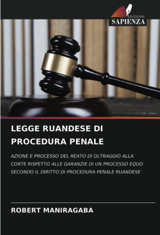 LEGGE RUANDESE DI PROCEDURA PENALE: AZIONE E PROCESSO DEL REATO DI OLTRAGGIO ALLA CORTE RISPETTO ALLE GARANZIE DI UN PROCESSO EQUO SECONDO IL DIRITTO DI PROCEDURA PENALE RUANDESE