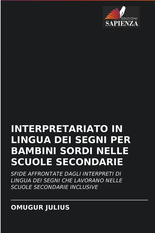 INTERPRETARIATO IN LINGUA DEI SEGNI PER BAMBINI SORDI NELLE SCUOLE SECONDARIE: SFIDE AFFRONTATE DAGLI INTERPRETI DI LINGUA DEI SEGNI CHE LAVORANO NELLE SCUOLE SECONDARIE INCLUSIVE