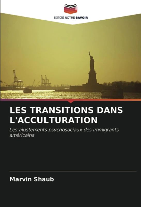 LES TRANSITIONS DANS L'ACCULTURATION: Les ajustements psychosociaux des immigrants américains