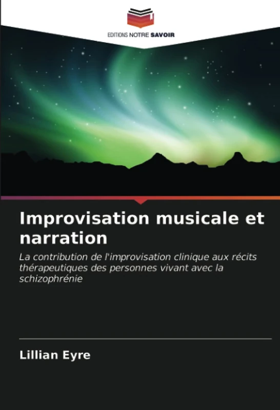 Improvisation musicale et narration: La contribution de l'improvisation clinique aux récits thérapeutiques des personnes vivant avec la schizophrénie