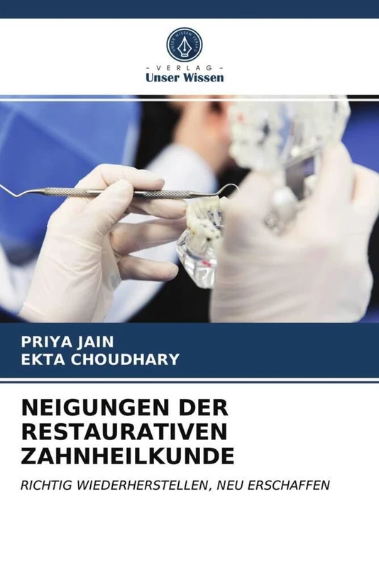 NEIGUNGEN DER RESTAURATIVEN ZAHNHEILKUNDE: RICHTIG WIEDERHERSTELLEN, NEU ERSCHAFFEN