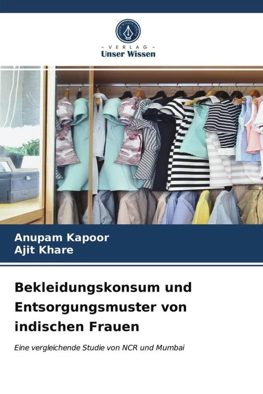 Bekleidungskonsum und Entsorgungsmuster von indischen Frauen: Eine vergleichende Studie von NCR und Mumbai