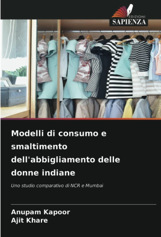 Modelli di consumo e smaltimento dell'abbigliamento delle donne indiane: Uno studio comparativo di NCR e Mumbai