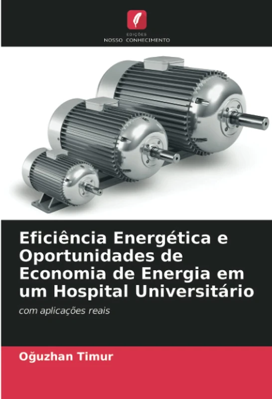Eficiência Energética e Oportunidades de Economia de Energia em um Hospital Universitário: com aplicações reais