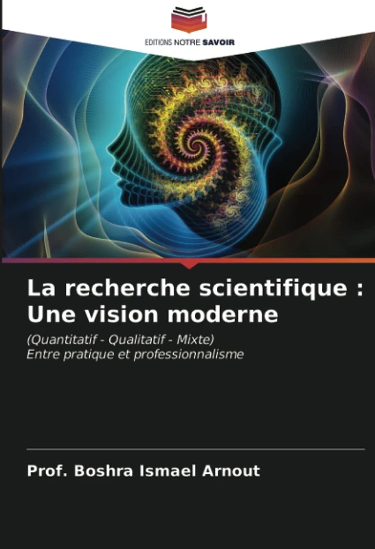 La recherche scientifique : Une vision moderne: (Quantitatif - Qualitatif - Mixte) Entre pratique et professionnalisme