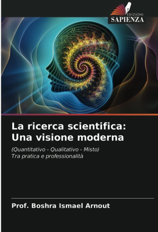 La ricerca scientifica: Una visione moderna: (Quantitativo - Qualitativo - Misto) Tra pratica e professionalità