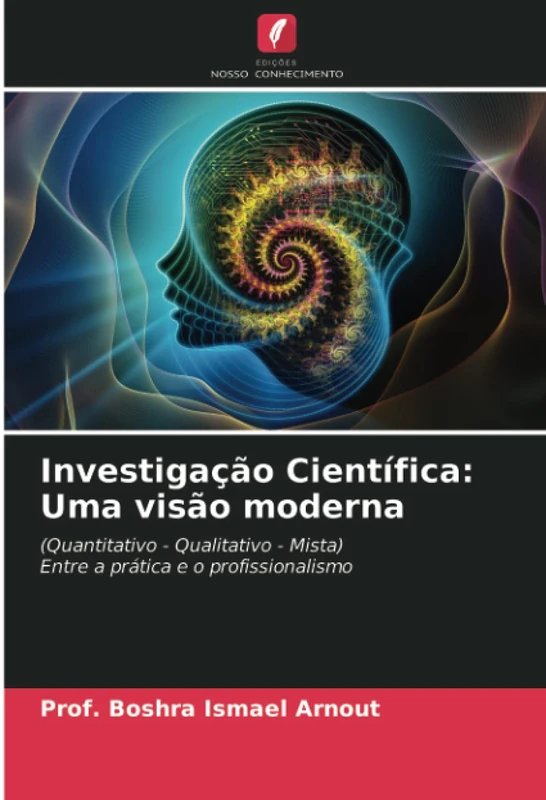 Investigação Científica: Uma visão moderna: (Quantitativo - Qualitativo - Mista) Entre a prática e o profissionalismo - Image 1