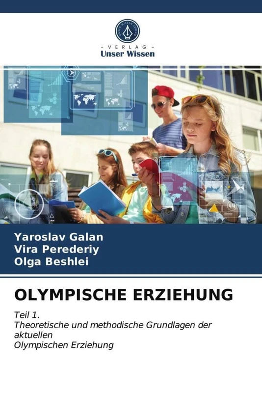 OLYMPISCHE ERZIEHUNG: Teil 1.Theoretische und methodische Grundlagen der aktuellenOlympischen Erziehung