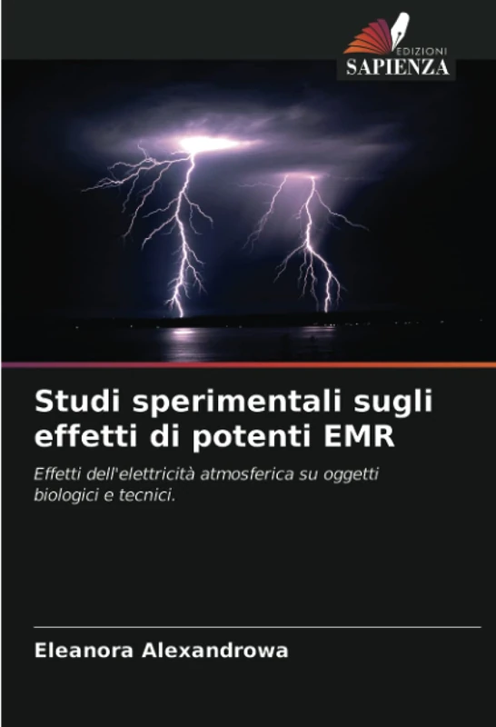 Studi sperimentali sugli effetti di potenti EMR: Effetti dell'elettricità atmosferica su oggetti biologici e tecnici.