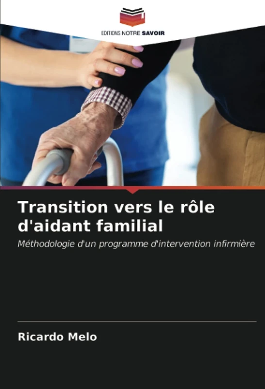 Transition vers le rôle d'aidant familial: Méthodologie d'un programme d'intervention infirmière