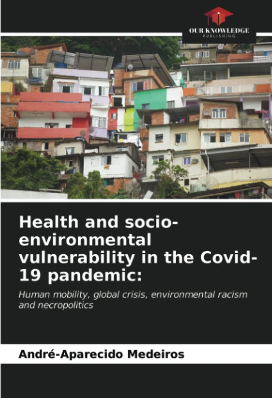 Health and socio-environmental vulnerability in the Covid-19 pandemic:: Human mobility, global crisis, environmental racism and necropolitics