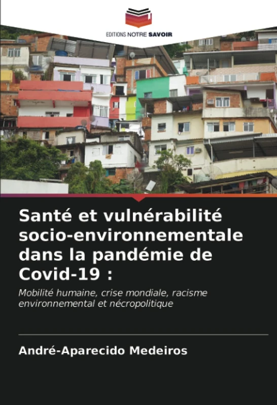 Santé et vulnérabilité socio-environnementale dans la pandémie de Covid-19 :: Mobilité humaine, crise mondiale, racisme environnemental et nécropolitique