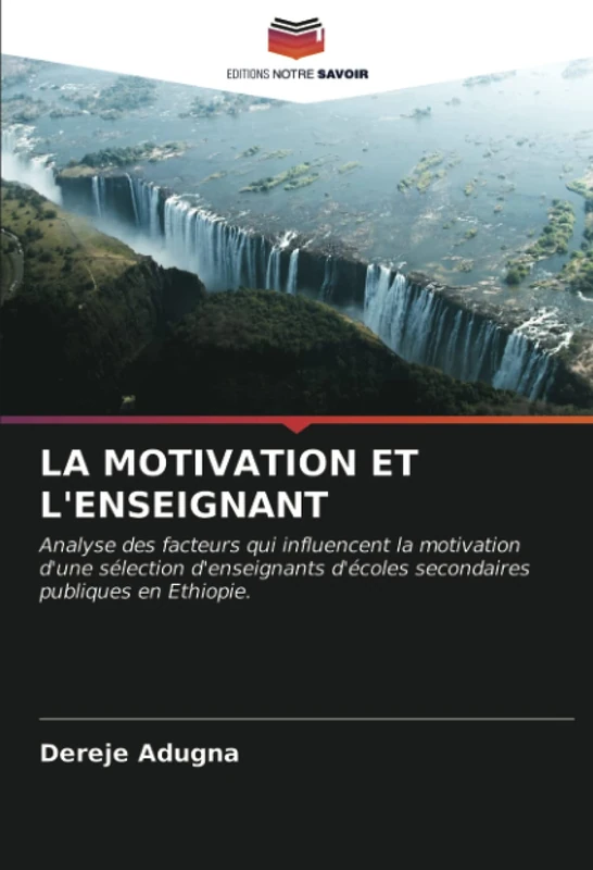 LA MOTIVATION ET L'ENSEIGNANT: Analyse des facteurs qui influencent la motivation d'une sélection d'enseignants d'écoles secondaires publiques en Ethiopie.