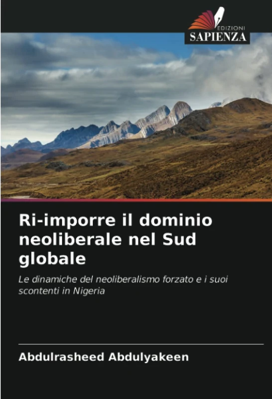 Ri-imporre il dominio neoliberale nel Sud globale: Le dinamiche del neoliberalismo forzato e i suoi scontenti in Nigeria