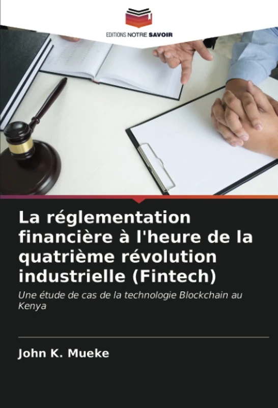 La réglementation financière à l'heure de la quatrième révolution industrielle (Fintech): Une étude de cas de la technologie Blockchain au Kenya