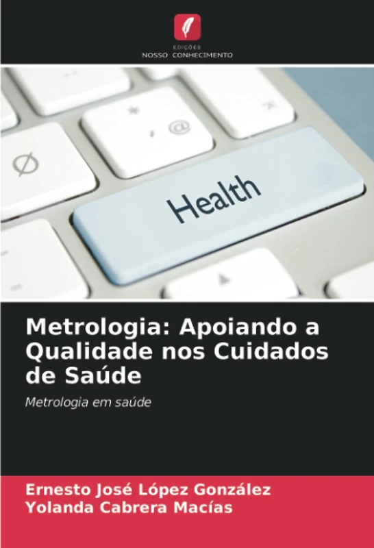 Metrologia: Apoiando a Qualidade nos Cuidados de Saúde: Metrologia em saúde