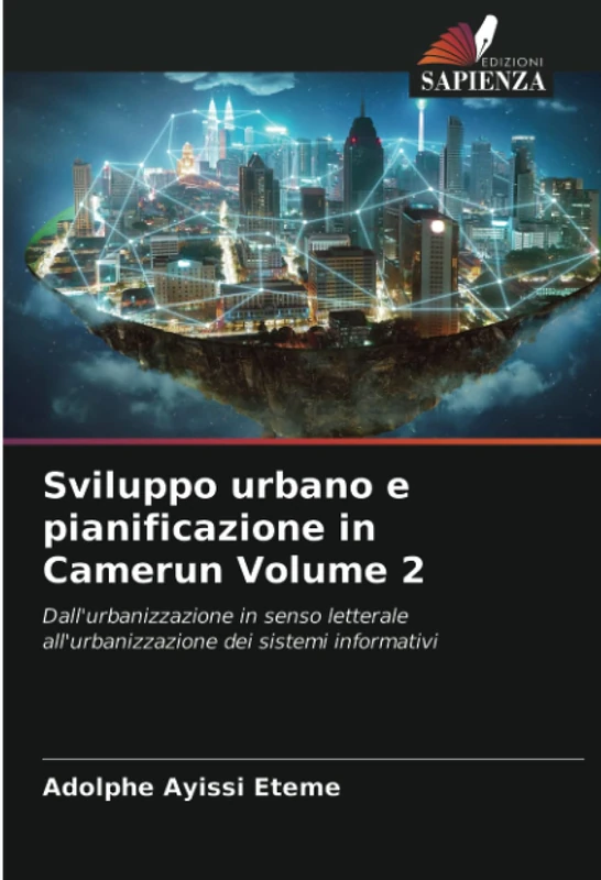 Sviluppo urbano e pianificazione in Camerun Volume 2: Dall'urbanizzazione in senso letterale all'urbanizzazione dei sistemi informativi - Image 1