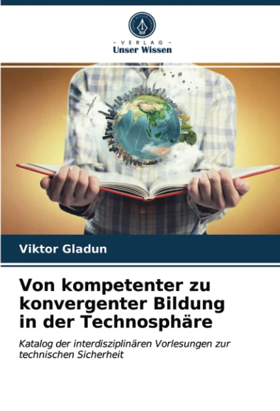 Von kompetenter zu konvergenter Bildung in der Technosphäre: Katalog der interdisziplinären Vorlesungen zur technischen Sicherheit