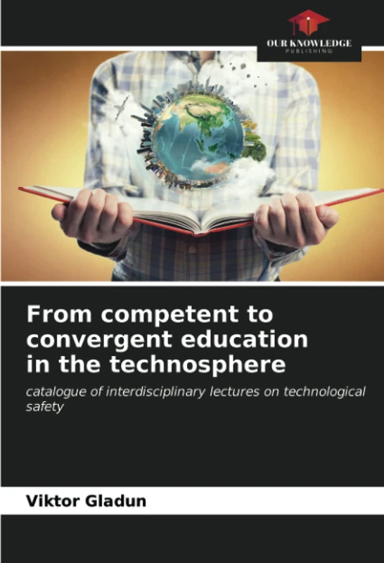 From competent to convergent education in the technosphere: catalogue of interdisciplinary lectures on technological safety