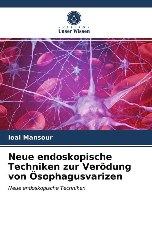 Neue endoskopische Techniken zur Verödung von Ösophagusvarizen: Neue endoskopische Techniken