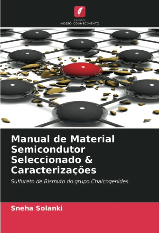 Manual de Material Semicondutor Seleccionado & Caracterizações: Sulfureto de Bismuto do grupo Chalcogenides