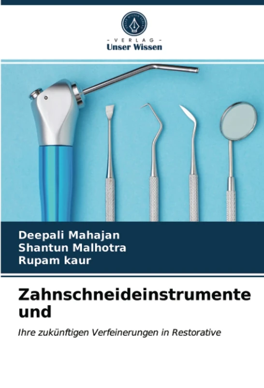 Zahnschneideinstrumente und: Ihre zukünftigen Verfeinerungen in Restorative