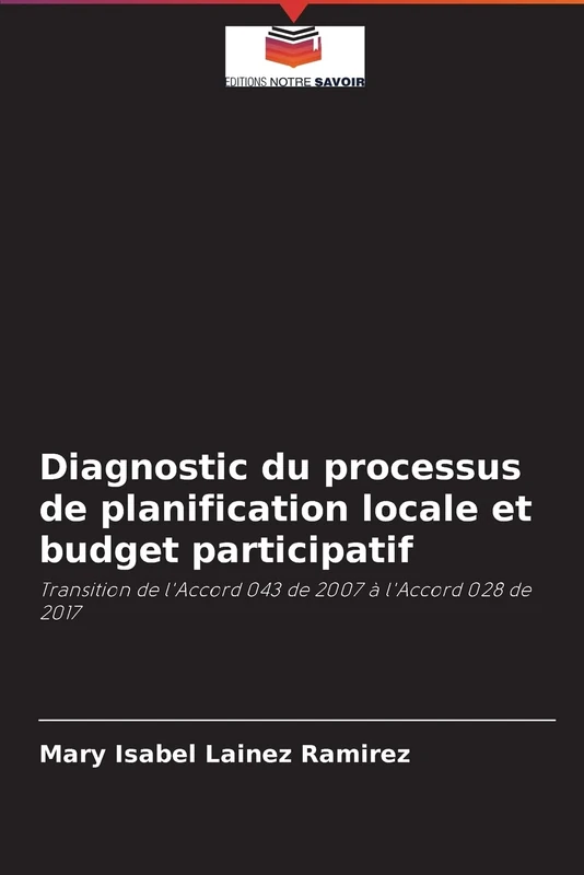 Diagnostic du processus de planification locale et budget participatif: Transition de l'Accord 043 de 2007 à l'Accord 028 de 2017