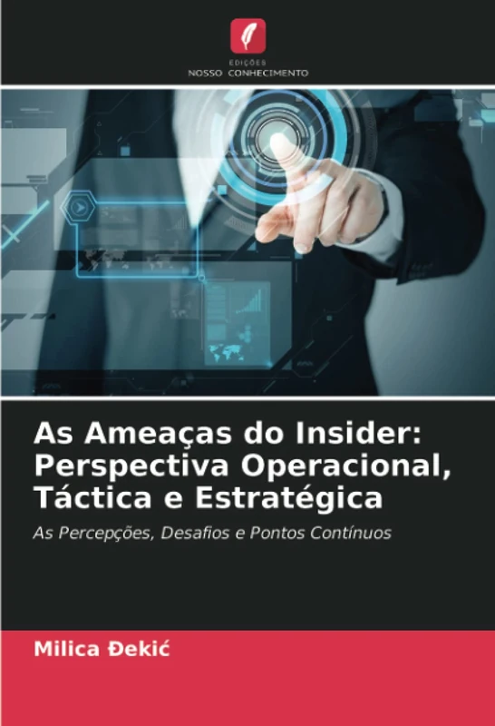 As Ameaças do Insider: Perspectiva Operacional, Táctica e Estratégica: As Percepções, Desafios e Pontos Contínuos - Image 1