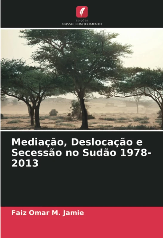 Mediação, Deslocação e Secessão no Sudão 1978-2013