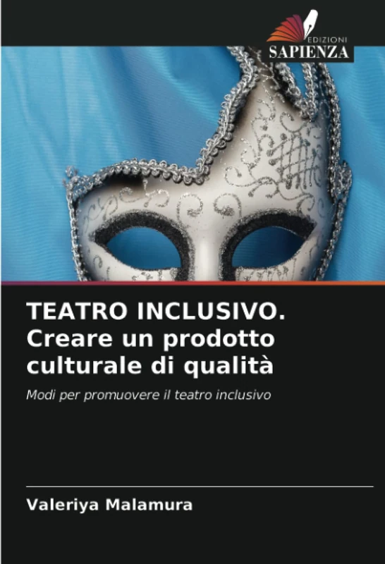 TEATRO INCLUSIVO. Creare un prodotto culturale di qualità: Modi per promuovere il teatro inclusivo