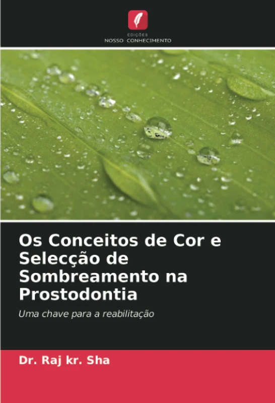 Os Conceitos de Cor e Selecção de Sombreamento na Prostodontia: Uma chave para a reabilitação