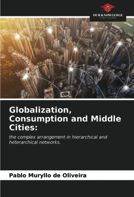 Globalization, Consumption and Middle Cities:: the complex arrangement in hierarchical and heterarchical networks.