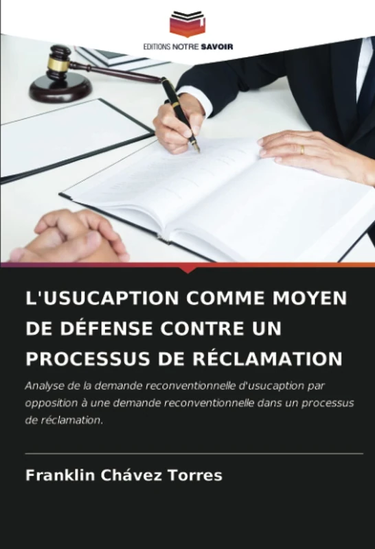L'USUCAPTION COMME MOYEN DE DÉFENSE CONTRE UN PROCESSUS DE RÉCLAMATION: Analyse de la demande reconventionnelle d'usucaption par opposition à une ... dans un processus de réclamation. - Image 1