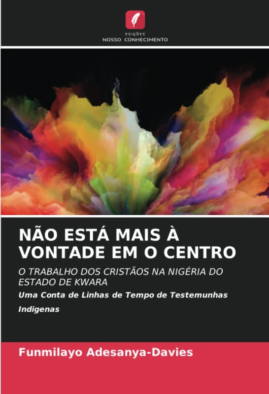 NÃO ESTÁ MAIS À VONTADE EM O CENTRO: O TRABALHO DOS CRISTÃOS NA NIGÉRIA DO ESTADO DE KWARA Uma Conta de Linhas de Tempo de Testemunhas Indigenas