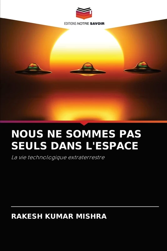 NOUS NE SOMMES PAS SEULS DANS L'ESPACE: La vie technologique extraterrestre