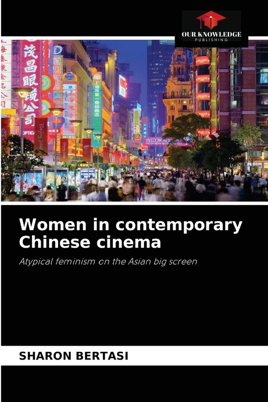 Women in contemporary Chinese cinema: Atypical feminism on the Asian big screen